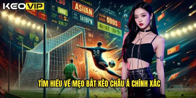 Tìm hiểu về mẹo bắt kèo châu Á chính xác