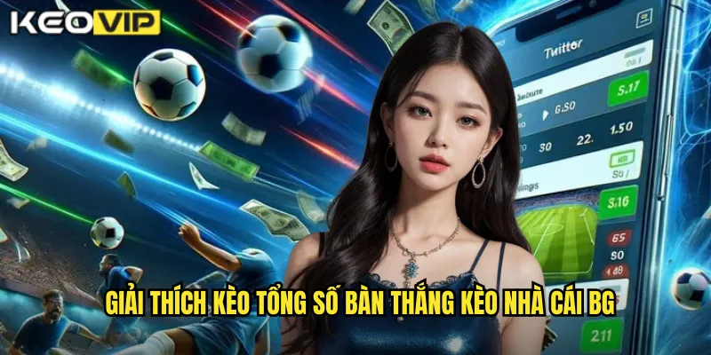 Kèo Tổng Số Bàn Thắng kèo nhà cái bg - Dự Đoán Chính Xác Goals 1 Giải thích kèo tổng số bàn thắng kèo nhà cái bg