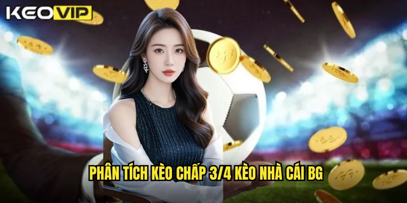 Kèo Chấp 3/4 kèo nhà cái bg - Giải Mã Kèo 0.75 Phổ Biến 1 Phân tích kèo chấp 3/4 kèo nhà cái bg