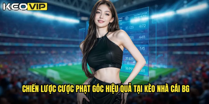 Chiến lược cược phạt góc hiệu quả tại kèo nhà cái bg